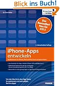 iPhone-Apps entwickeln: Applikationen f�r iPhone, iPad und iPod touch programmieren - Von der Idee zum App Store: So realisieren und vermarkten Sie Ihre Apps!