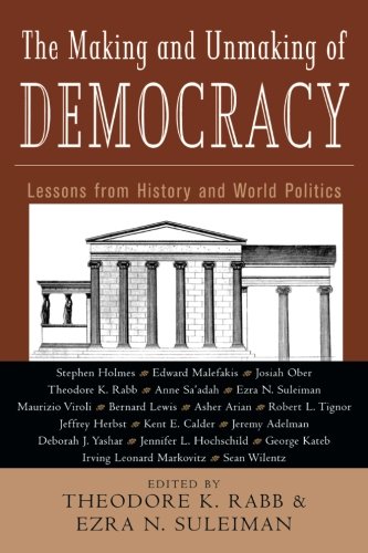 The Making and Unmaking of Democracy: Lessons from History and World Politics