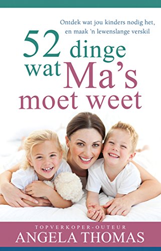 52 dinge wat ma's moet weet (eBoek): Ontdek wat jou kinders nodig het, en maak 'n lewenslange verskil (Afrikaans Edition)