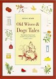 Old Wives and Dogs Tales: The Natural Way to Pet Health Using Traditional Country Cures