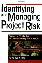 Identifying and Managing Project Risk: Essential Tools for Failure-Proofing Your Project