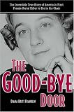 The Good-bye Door: The Incredible True Story of America's First Female Serial Killer to Die in the Chair (True Crime Series (Kent, Ohio).)