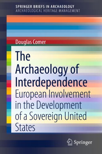 The Archaeology of Interdependence: European Involvement in the Development of a Sovereign United States: 1 (SpringerBriefs in Archaeology)