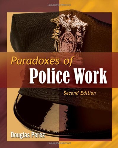 Paradoxes of Police Work [Paperback] [2010] (Author) Douglas W. Perez