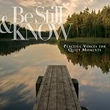Be Still & Know: Peaceful Voices for Quiet Moments