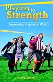 Playing to Strength: Leveraging Gender at Work