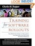 Training for Software Rollouts: The Definitive Guide to Developing and Implementing Software Training Programs
