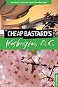 The Cheap Bastard's Guide to Washington, D.C.: Secrets of Living the Good Life--For Free!