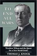 To End All Wars: Woodrow Wilson and the Quest for a New World Order