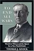 To End All Wars: Woodrow Wilson and the Quest for a New World Order