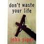 Don't Waste Your Life