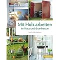 Mit Holz arbeiten im Haus und drumherum