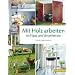 Mit Holz arbeiten im Haus und drumherum