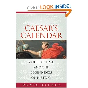 Caesar's Calendar: Ancient Time and the Beginnings of History (Sather Classical Lectures) by Denis Feeney