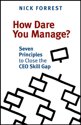 How Dare You Manage?: Seven Principles to Close the Ceo Skill Gap