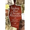 Finding Your Chicago Ancestors: A Beginners Guide To Family History In The City Of Chicago