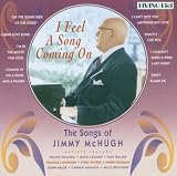 I Feel a Song Coming on: the Songs of Jimmy Mchugh - 25 Original Mono Recordings 1925-1943