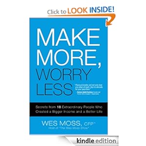Make More, Worry Less: Secrets from 18 Extraordinary People Who Created a Bigger Income and a Better Life