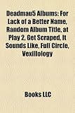 Deadmau5 Albums: For Lack of a Better Name, Random Album Title, at Play 2, Get Scraped, It Sounds Like, Full Circle, Vexillology-