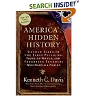 Click here to buy America's Hidden History: Untold Tales of the First Pilgrims, Fighting Women, and Forgotten Founders Who Shaped a Nation by  Kenneth C. Davis.