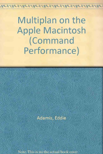 Multiplan on the Apple Macintosh: The Microsoft Desktop Dictionary and Cross-Reference Guide (Command Performance)