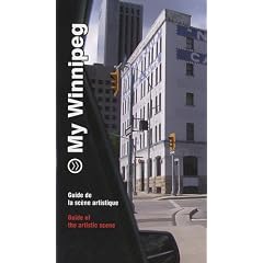 My Winnipeg: Guide de la scene artistique / Guide of the Artistic Scene