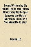 Songs Written by Sly Stone: Thank You, Family Affair, Everyday People, Dance to the Music, Everybody Is a Star, If You Want Me to Stay-