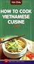 How to Cook Vietnamese Cuisine