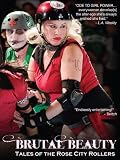 Brutal Beauty: Tales of the Rose City Rollers