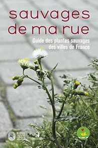 Sauvages De Ma Rue Guide Des Plantes Sauvages Des Villes De France Babelio