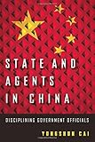 State and Agents in China: Disciplining Government Officials