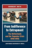 From Indifference to Entrapment: The Netherlands and the Yugoslav Crisis, 1990-1995