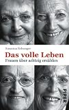 Das volle Leben: Frauen &uuml;ber achtzig erz&auml;hlen - Susanna Schwager