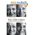 Das volle Leben: Frauen �ber achtzig erz�hlen