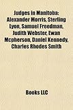 Judges in Manitoba: Alexander Morris, Sterling Lyon, Samuel Freedman, Judith Webster, Ewan McPherson, Daniel Kennedy, Charles Rhodes Smith-
