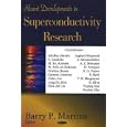  Recent Developments in Superconductivity Research  by Barry P. Martins