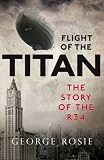 Flight of the Titan : the story of the R34