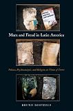 Marx and Freud in Latin America : politics, psychoanalysis, and religion in times of terror