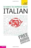 50 Ways To Improve Your Italian: Teach Yourself