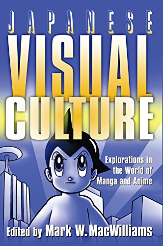 Japanese Visual Culture: Explorations in the World of Manga and Anime: Explorations in the World of Manga and Anime (East Gate Book)