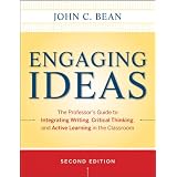 Engaging Ideas: The Professor's Guide to Integrating Writing, Critical Thinking, and Active Learning in the Classroom (Jossey Bass Higher and Adult Education) ~ John C. Bean