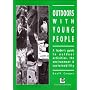 Outdoors with Young People: A Leader's Guide to Outdoor Activities, the Environment and Sustainability