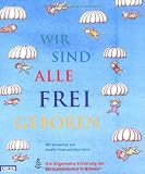 Wir sind alle frei geboren: Die Allgemeine Erkl&auml;rung der Menschenrechte in Bildern - diverse