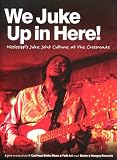 We Juke Up In Here: Mississippi's Juke Joint Culture At The Crossroads