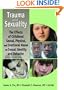 Trauma and Sexuality: The Effects of Childhood Sexual, Physical, and Emotional Abuse on Sexual Identity and Behavior