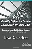  : uCertify Guide for Oracle Java Exam CX-310-019: Oracle Certified Associate, Java SE 5/SE 6