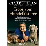Tipps vom Hundefl�sterer: Einfache Ma�nahmen f�r die gelungene Beziehung zwischen Mensch und Hundvon "Cesar Millan"