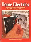 Home electrics : a practical guide to understanding safe installation and maintenance