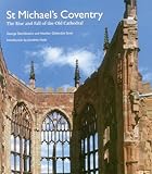 St Michael's Coventry : the rise and fall of the old cathedral