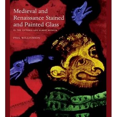 Medieval and Renaissance Stained Glass in the Victoria and Albert Museum (HB)